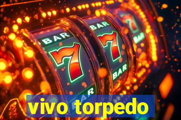 vivo torpedo